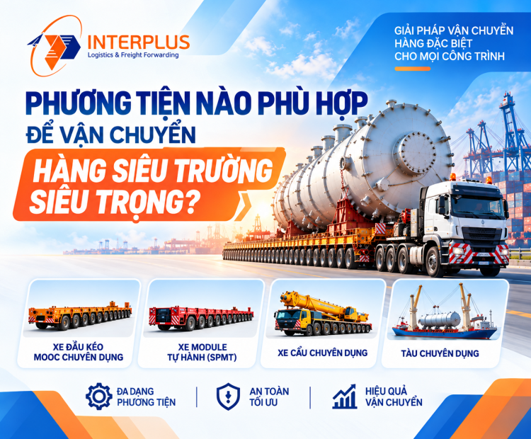 PHƯƠNG TIỆN NÀO PHÙ HỢP ĐỂ VẬN CHUYỂN HÀNG SIÊU TRƯỜNG SIÊU TRỌNG?